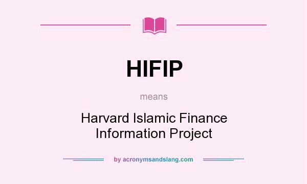 What does HIFIP mean? It stands for Harvard Islamic Finance Information Project