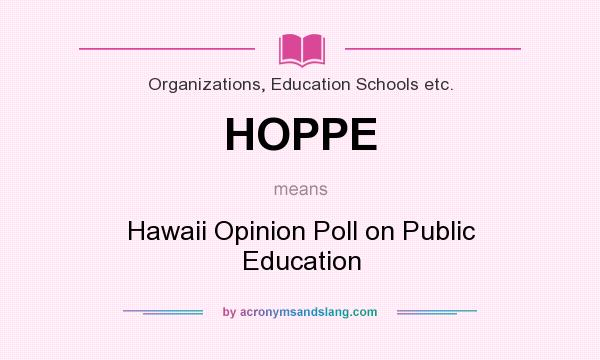 What does HOPPE mean? It stands for Hawaii Opinion Poll on Public Education