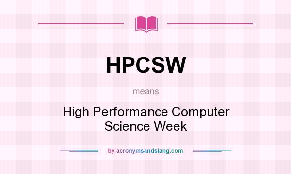 What does HPCSW mean? It stands for High Performance Computer Science Week