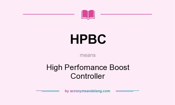What does HPBC mean? It stands for High Perfomance Boost Controller
