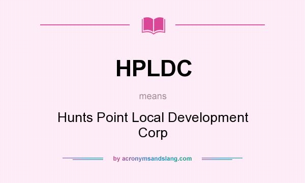 What does HPLDC mean? It stands for Hunts Point Local Development Corp
