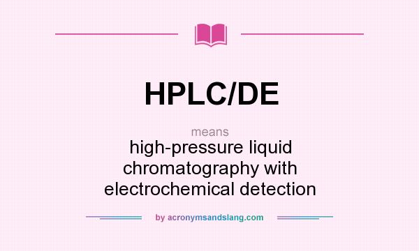What does HPLC/DE mean? It stands for high-pressure liquid chromatography with electrochemical detection