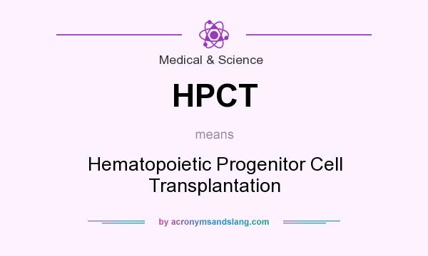 What does HPCT mean? It stands for Hematopoietic Progenitor Cell Transplantation
