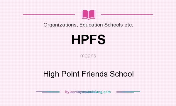 What does HPFS mean? It stands for High Point Friends School