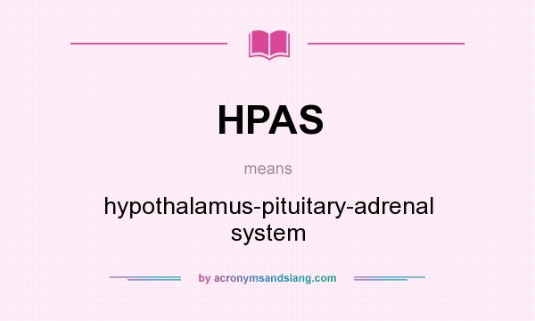 What does HPAS mean? It stands for hypothalamus-pituitary-adrenal system