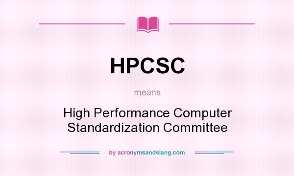 What does HPCSC mean? It stands for High Performance Computer Standardization Committee