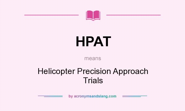 What does HPAT mean? It stands for Helicopter Precision Approach Trials
