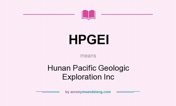 What does HPGEI mean? It stands for Hunan Pacific Geologic Exploration Inc