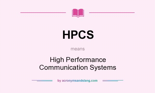 What does HPCS mean? It stands for High Performance Communication Systems