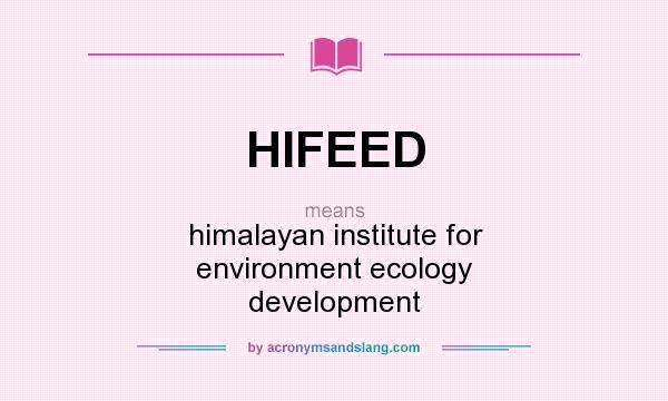 What does HIFEED mean? It stands for himalayan institute for environment ecology development