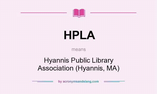 What does HPLA mean? It stands for Hyannis Public Library Association (Hyannis, MA)