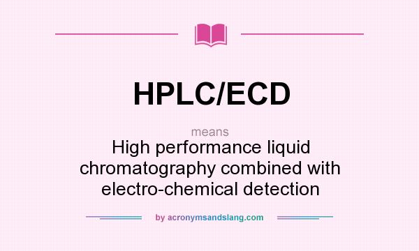 What does HPLC/ECD mean? It stands for High performance liquid chromatography combined with electro-chemical detection