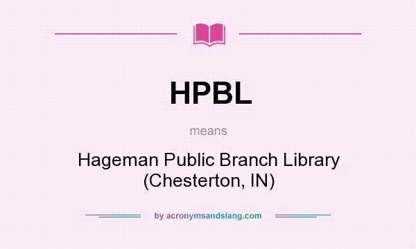 What does HPBL mean? It stands for Hageman Public Branch Library (Chesterton, IN)