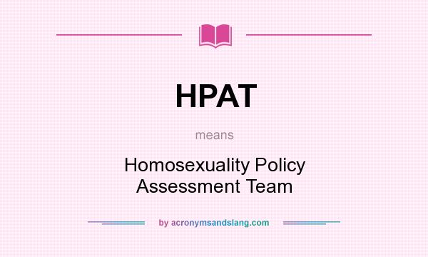 What does HPAT mean? It stands for Homosexuality Policy Assessment Team