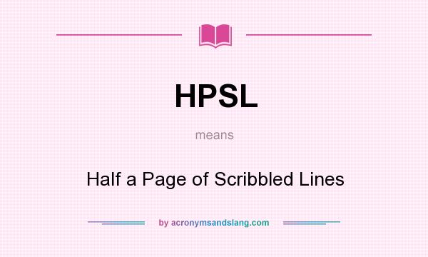 What does HPSL mean? It stands for Half a Page of Scribbled Lines