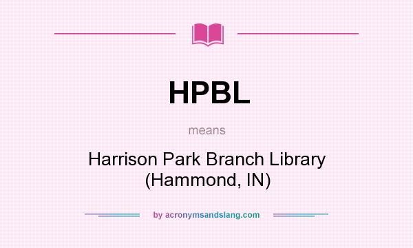 What does HPBL mean? It stands for Harrison Park Branch Library (Hammond, IN)