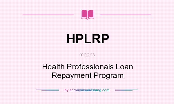 What does HPLRP mean? It stands for Health Professionals Loan Repayment Program