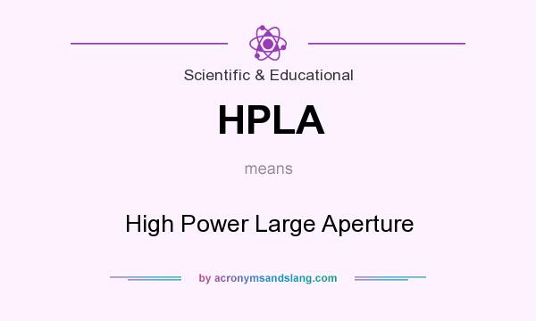 What does HPLA mean? It stands for High Power Large Aperture