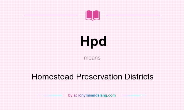 What does Hpd mean? It stands for Homestead Preservation Districts