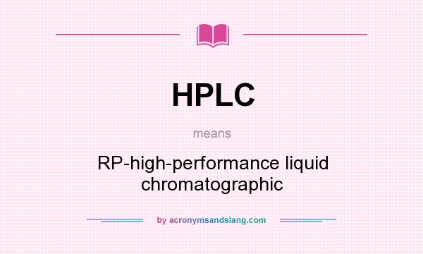 What does HPLC mean? It stands for RP-high-performance liquid chromatographic