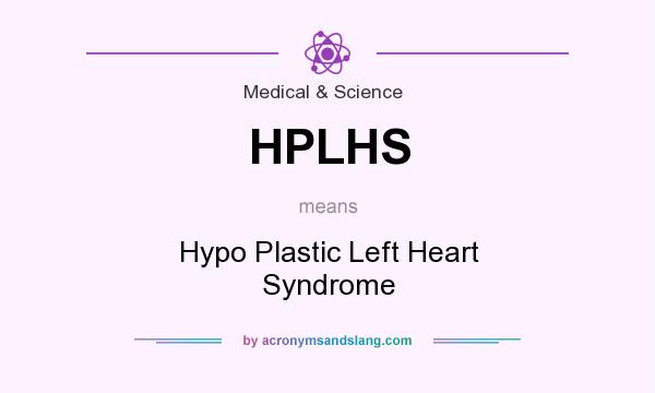 What does HPLHS mean? It stands for Hypo Plastic Left Heart Syndrome