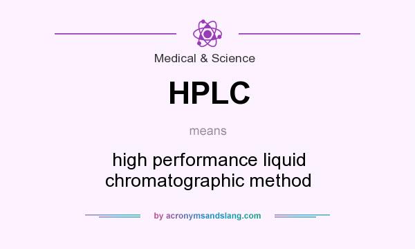What does HPLC mean? It stands for high performance liquid chromatographic method