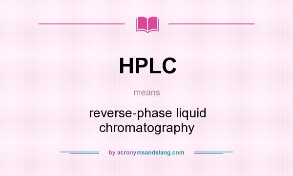 What does HPLC mean? It stands for reverse-phase liquid chromatography