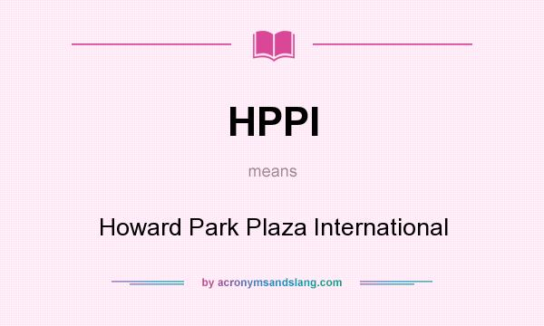 What does HPPI mean? It stands for Howard Park Plaza International