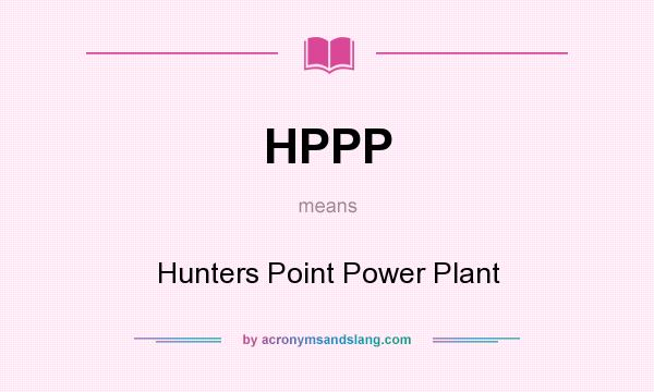 What does HPPP mean? It stands for Hunters Point Power Plant