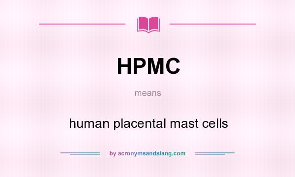 What does HPMC mean? It stands for human placental mast cells