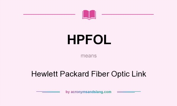 What does HPFOL mean? It stands for Hewlett Packard Fiber Optic Link