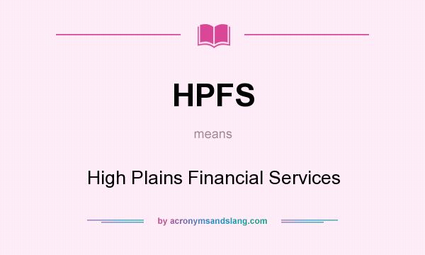 What does HPFS mean? It stands for High Plains Financial Services