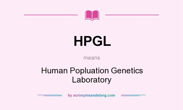 What does HPGL mean? It stands for Human Popluation Genetics Laboratory