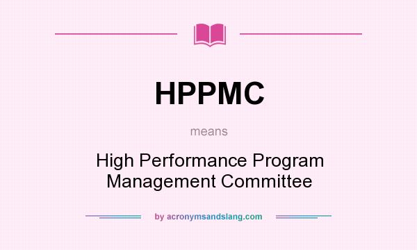 What does HPPMC mean? It stands for High Performance Program Management Committee