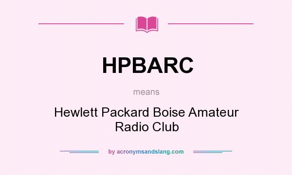 What does HPBARC mean? It stands for Hewlett Packard Boise Amateur Radio Club