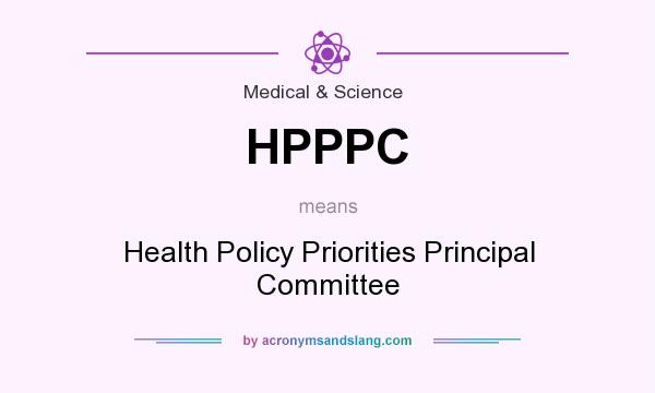 What does HPPPC mean? It stands for Health Policy Priorities Principal Committee