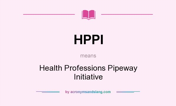 What does HPPI mean? It stands for Health Professions Pipeway Initiative