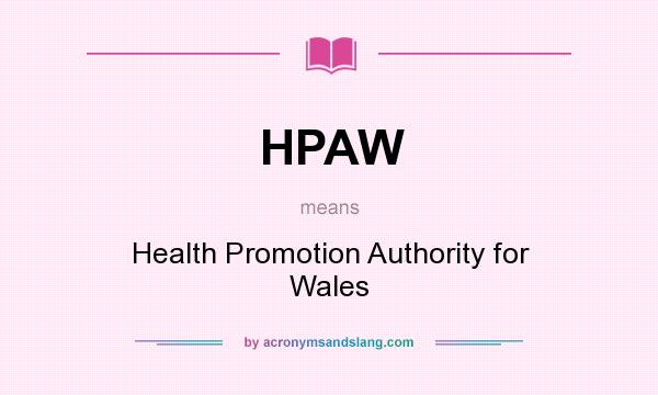What does HPAW mean? It stands for Health Promotion Authority for Wales