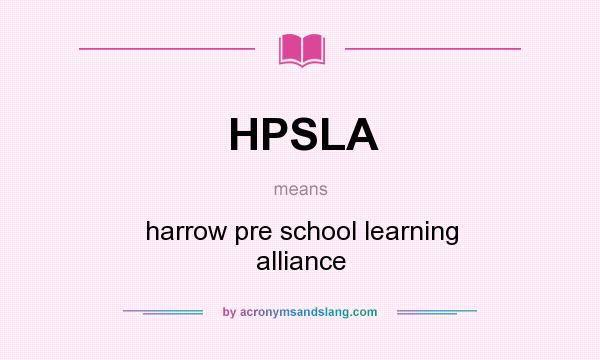 What does HPSLA mean? It stands for harrow pre school learning alliance