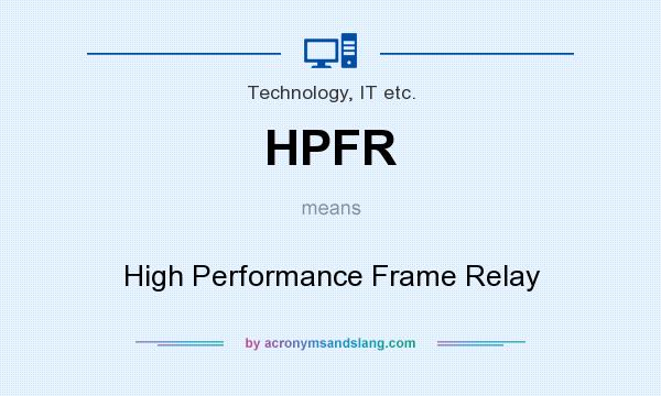 What does HPFR mean? It stands for High Performance Frame Relay