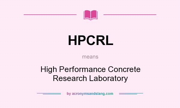 What does HPCRL mean? It stands for High Performance Concrete Research Laboratory