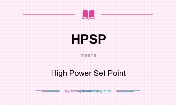 What does HPSP mean? It stands for High Power Set Point