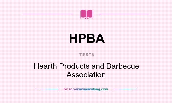 What does HPBA mean? It stands for Hearth Products and Barbecue Association
