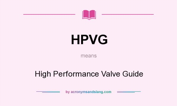 What does HPVG mean? It stands for High Performance Valve Guide