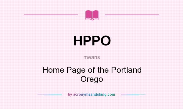 What does HPPO mean? It stands for Home Page of the Portland Orego