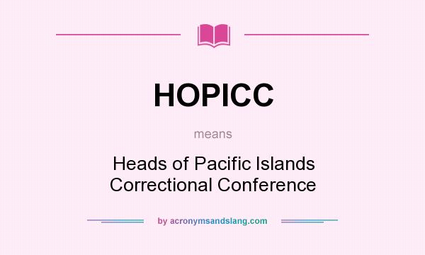 What does HOPICC mean? It stands for Heads of Pacific Islands Correctional Conference