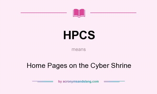 What does HPCS mean? It stands for Home Pages on the Cyber Shrine