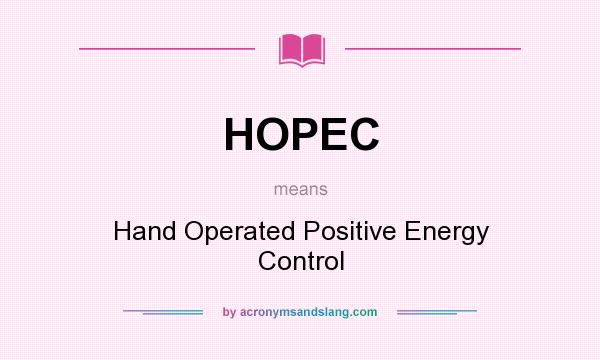 What does HOPEC mean? It stands for Hand Operated Positive Energy Control