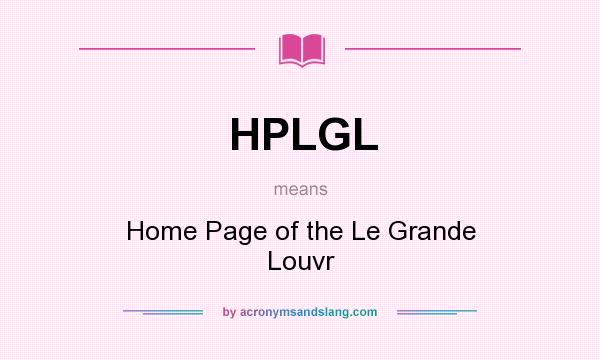 What does HPLGL mean? It stands for Home Page of the Le Grande Louvr