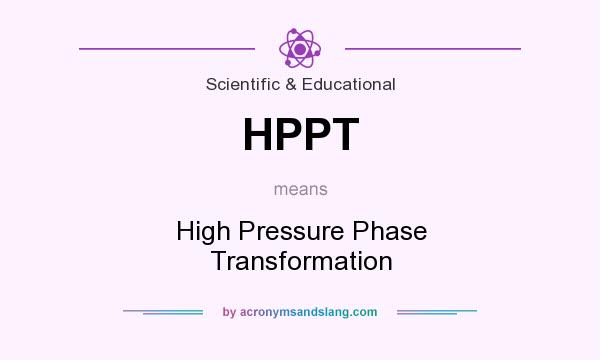 What does HPPT mean? It stands for High Pressure Phase Transformation